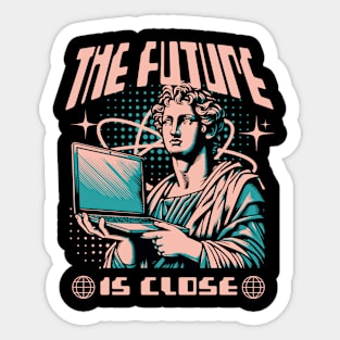 THE FUTURE IS CLOSE Sticker